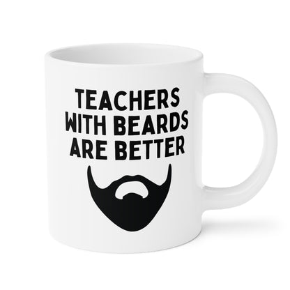 Teachers With Beards Are Better 20oz white funny large coffee mug gift for male teaching appreciation superior bearded man professor educator mentor waveywares wavey wares wavywares wavy wares