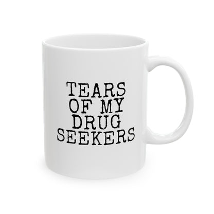 Tears Of My Drug Seekers 11oz white funny large coffee mug gift for doctor physician assistant pharmacist pharmacy medicine women men waveywares wavey wares wavywares wavy wares