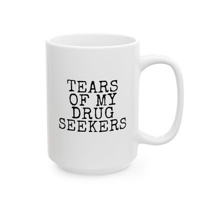 Tears Of My Drug Seekers 15oz white funny large coffee mug gift for doctor physician assistant pharmacist pharmacy medicine women men waveywares wavey wares wavywares wavy wares