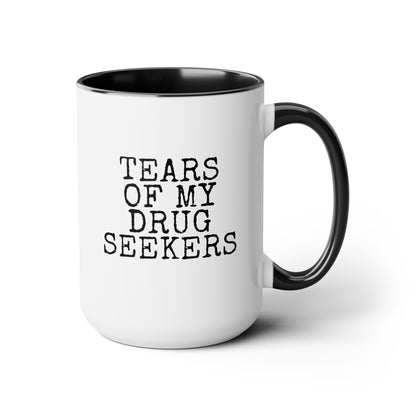 Tears Of My Drug Seekers 15oz white with black accent funny large coffee mug gift for doctor physician assistant pharmacist pharmacy medicine women men waveywares wavey wares wavywares wavy wares