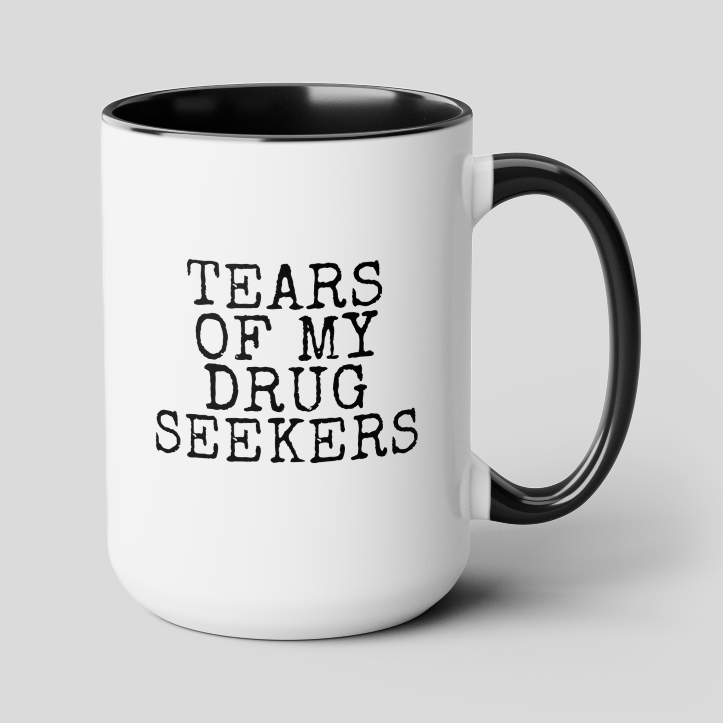 Tears Of My Drug Seekers 15oz white with black accent funny large coffee mug gift for doctor physician assistant pharmacist pharmacy medicine women men waveywares wavey wares wavywares wavy wares cover