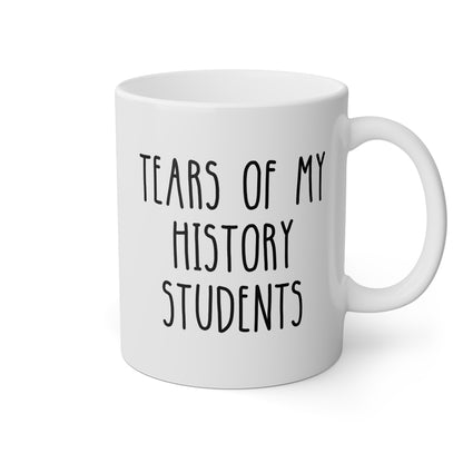 Tears Of My History Students 11oz white funny large coffee mug gift for teacher lover professor birthday Christmas waveywares wavey wares wavywares wavy wares