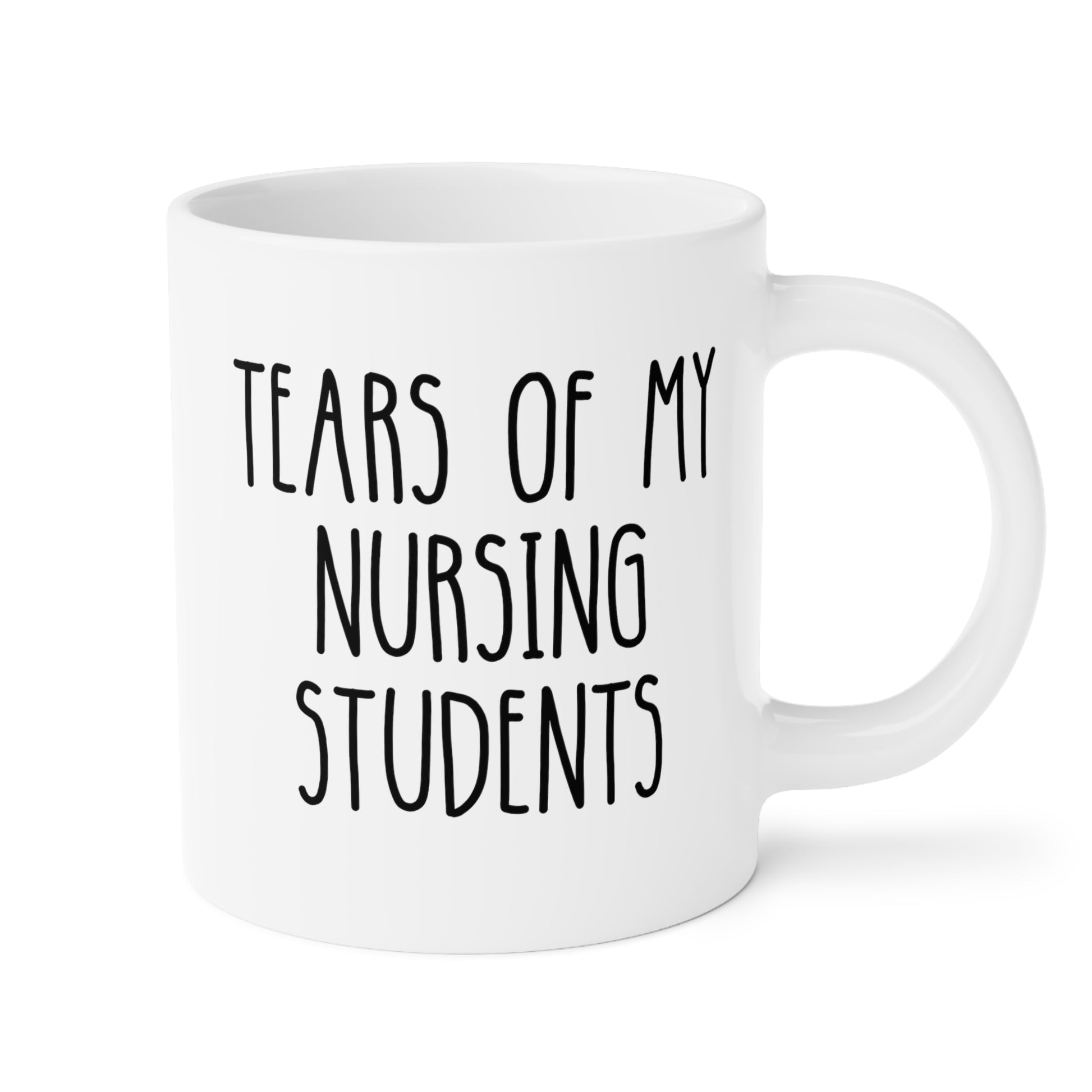 Tears Of My Nursing Students 20oz white funny large coffee mug gift for nurse instructor teacher preceptor head trainer waveywares wavey wares wavywares wavy wares