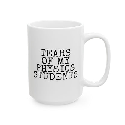 Tears Of My Physics Students 15oz white funny large coffee mug gift for science teacher rude quote sayings instructor educator teaching assistant waveywares wavey wares wavywares wavy wares