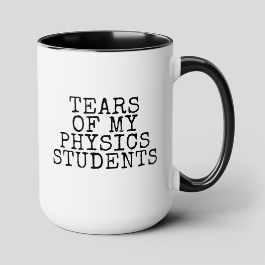 Tears Of My Physics Students 15oz white with black accent funny large coffee mug gift for science teacher rude quote sayings instructor educator teaching assistant waveywares wavey wares wavywares wavy wares cover