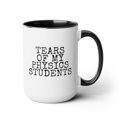 Tears Of My Physics Students 15oz white with black accent funny large coffee mug gift for science teacher rude quote sayings instructor educator teaching assistant waveywares wavey wares wavywares wavy wares