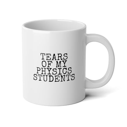 Tears Of My Physics Students 20oz white funny large coffee mug gift for science teacher rude quote sayings instructor educator teaching assistant waveywares wavey wares wavywares wavy wares