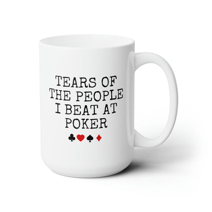 Tears Of The People I Beat At Poker 15oz white funny large coffee mug gift for poker lover cards player waveywares wavey wares wavywares wavy wares