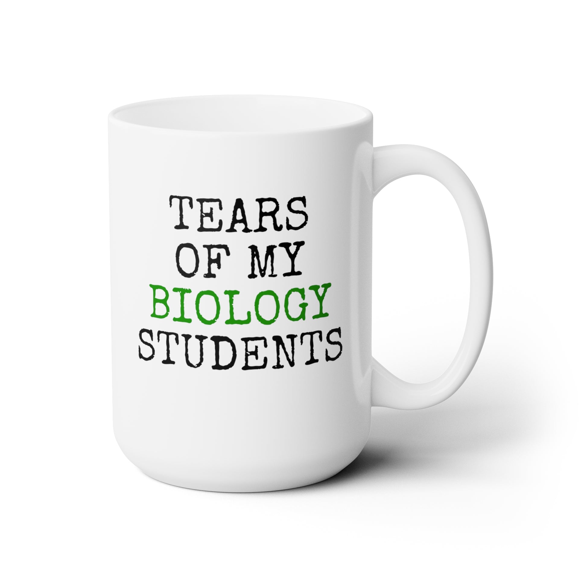 Tears of My Biology Students 15oz white funny large coffee mug gift for teacher teaching assistant custom present biochemistry science rude quote sayings bio waveywares wavey wares wavywares wavy wares