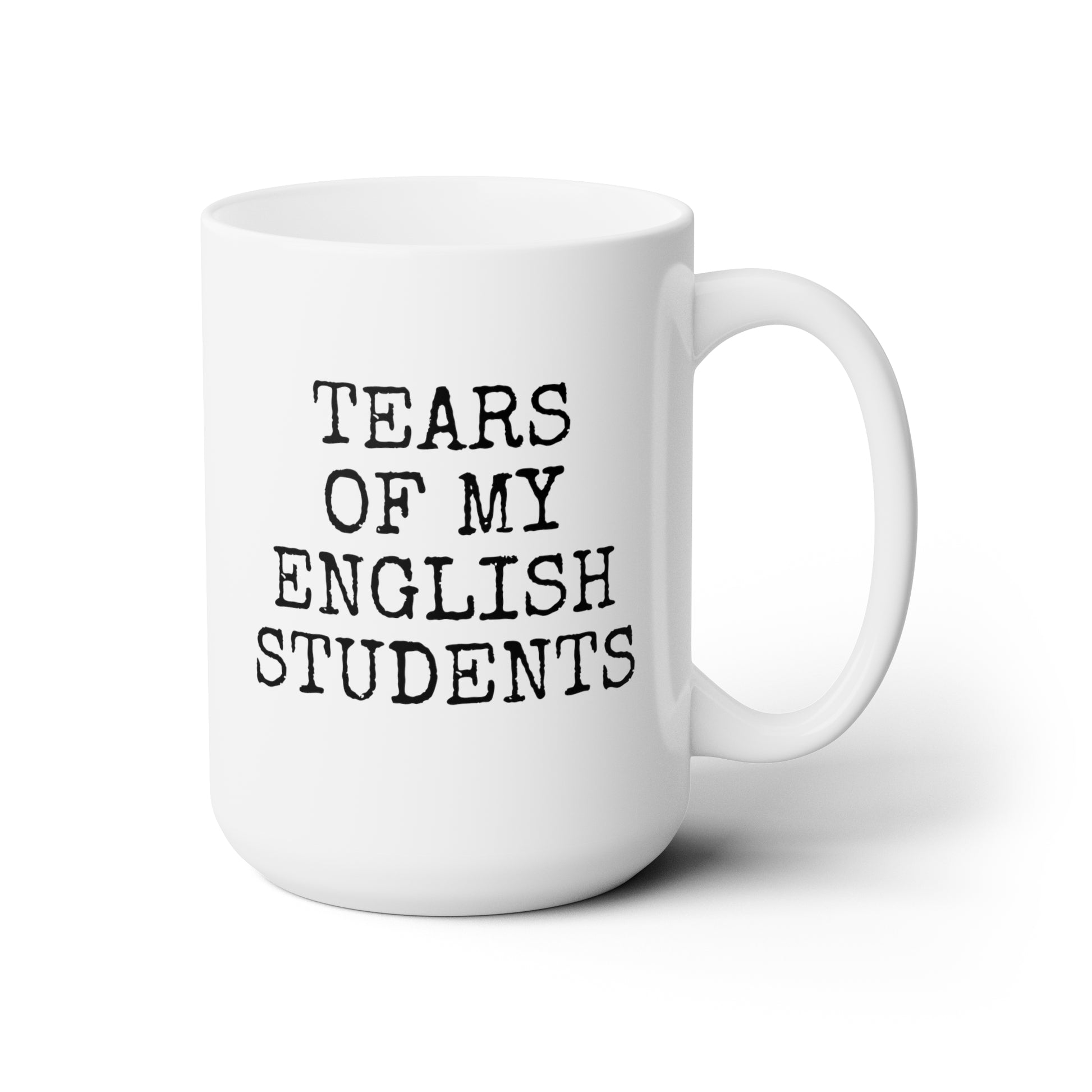 Tears of My English Students 15oz white funny large coffee mug gift for teacher teaching assistant custom present waveywares wavey wares wavywares wavy wares