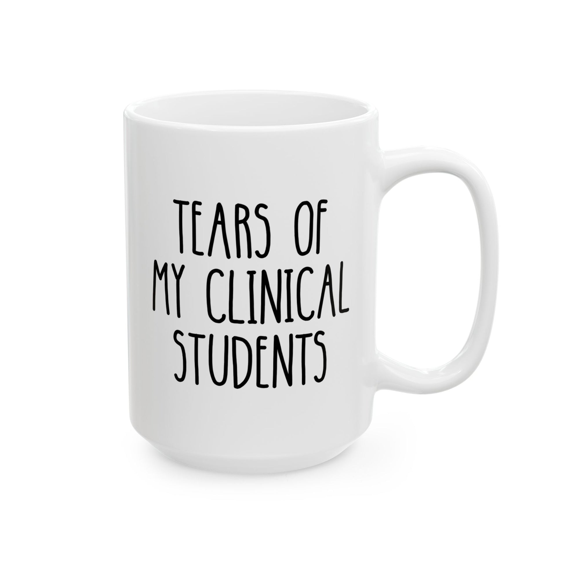 Tears of my Clinical Students 15oz white funny large coffee mug gift for instructor medical nursing teacher retirement birthday Christmas occasion waveywares wavey wares wavywares wavy wares 