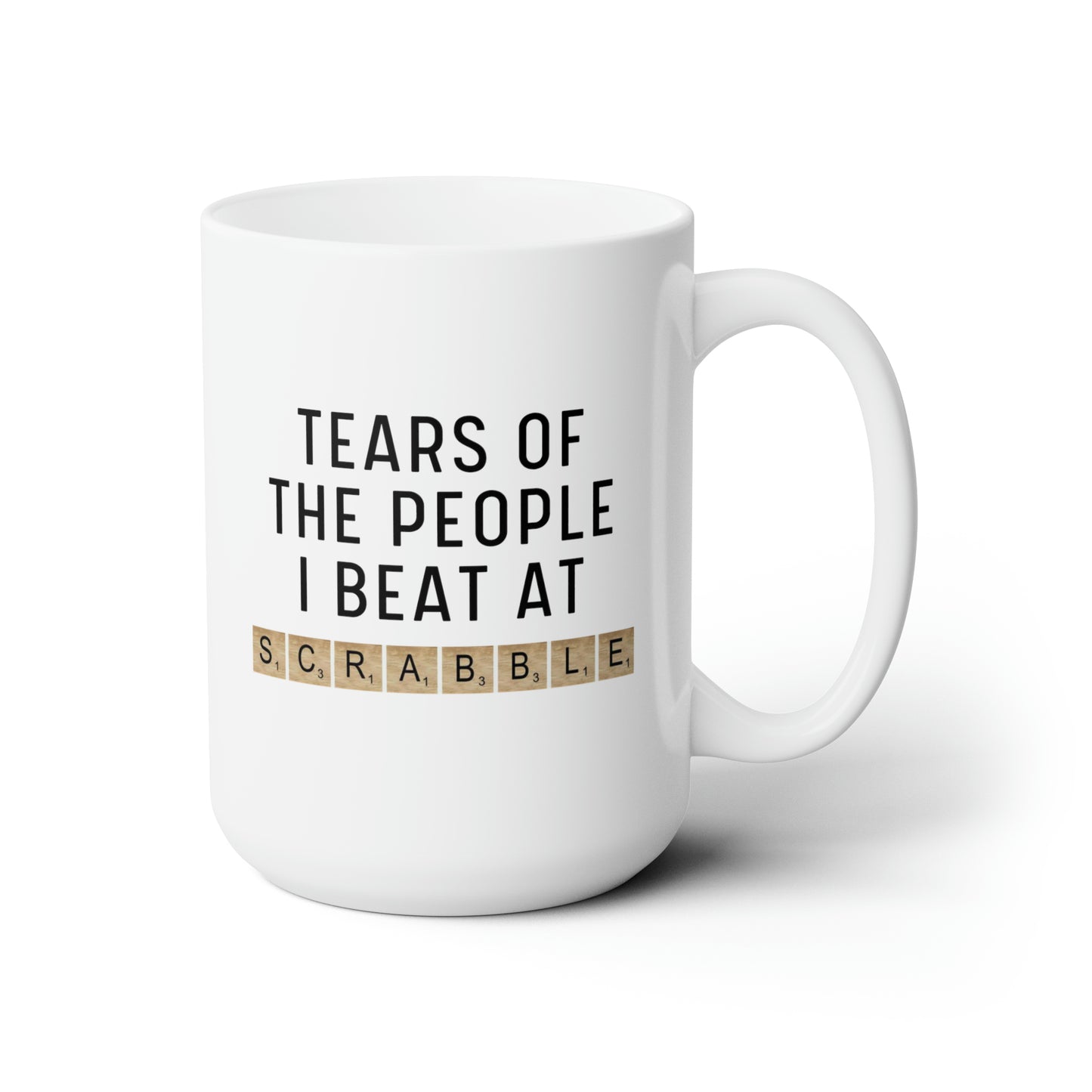 Tears of the People I Beat at Scrabble 15oz white Funny large Coffee Mug Player Gift Board Game Tiles Lover Gift waveywares wavey wares wavywares wavy wares