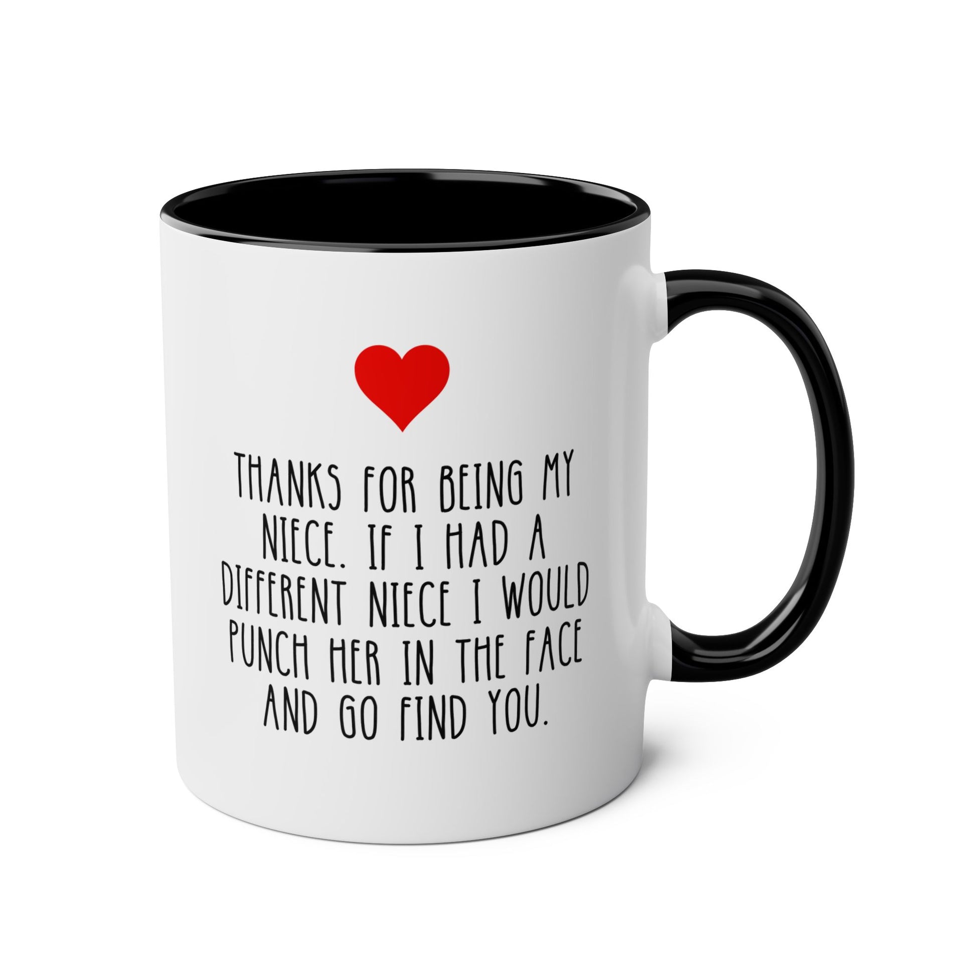 Thanks For Being My Niece If I Had A Different Niece I Would Punch Her In The Face And Go Find You 11oz white with black accent funny large coffee mug gift for aunt uncle her birthday Christmas occasion waveywares wavey wares wavywares wavy wares