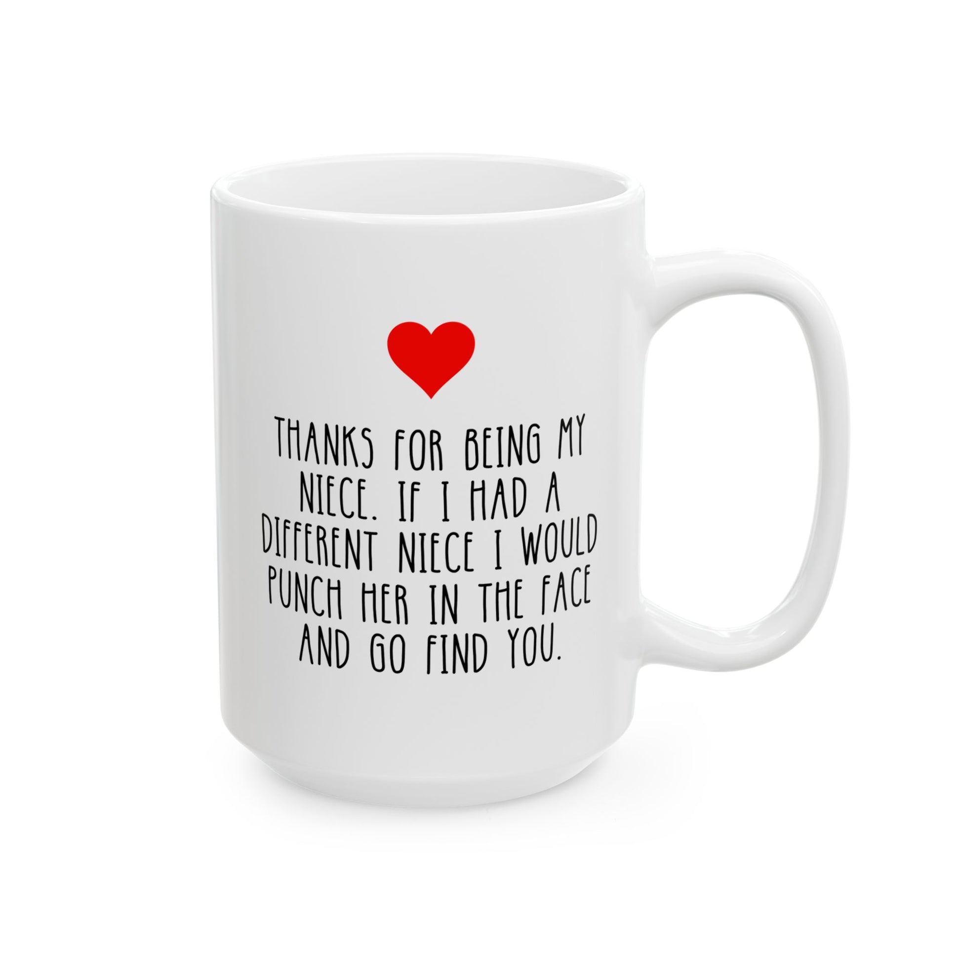 Thanks For Being My Niece If I Had A Different Niece I Would Punch Her In The Face And Go Find You 15oz white funny large coffee mug gift for aunt uncle her birthday Christmas occasion waveywares wavey wares wavywares wavy wares