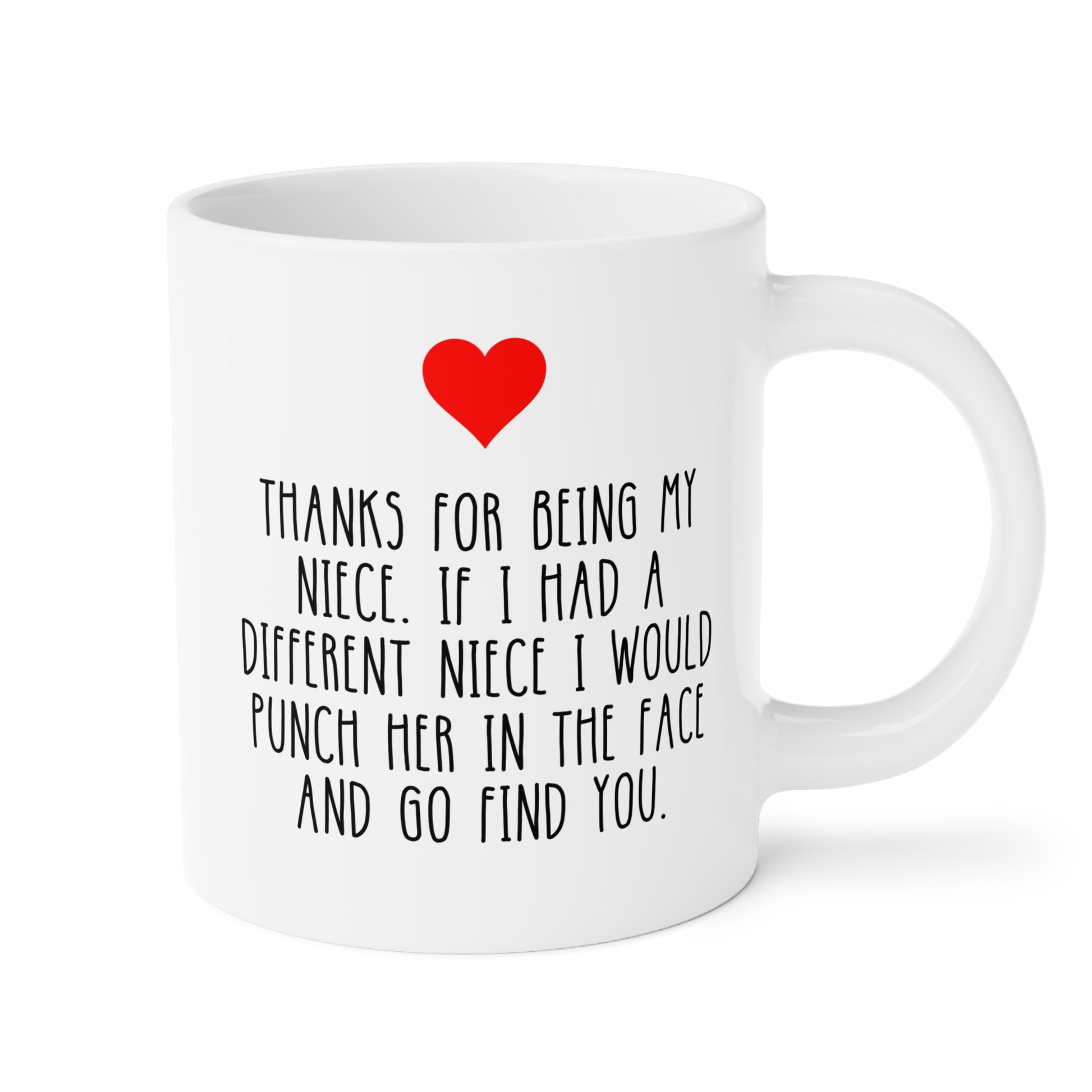 Thanks For Being My Niece If I Had A Different Niece I Would Punch Her In The Face And Go Find You 20oz white funny large coffee mug gift for aunt uncle her birthday Christmas occasion waveywares wavey wares wavywares wavy wares