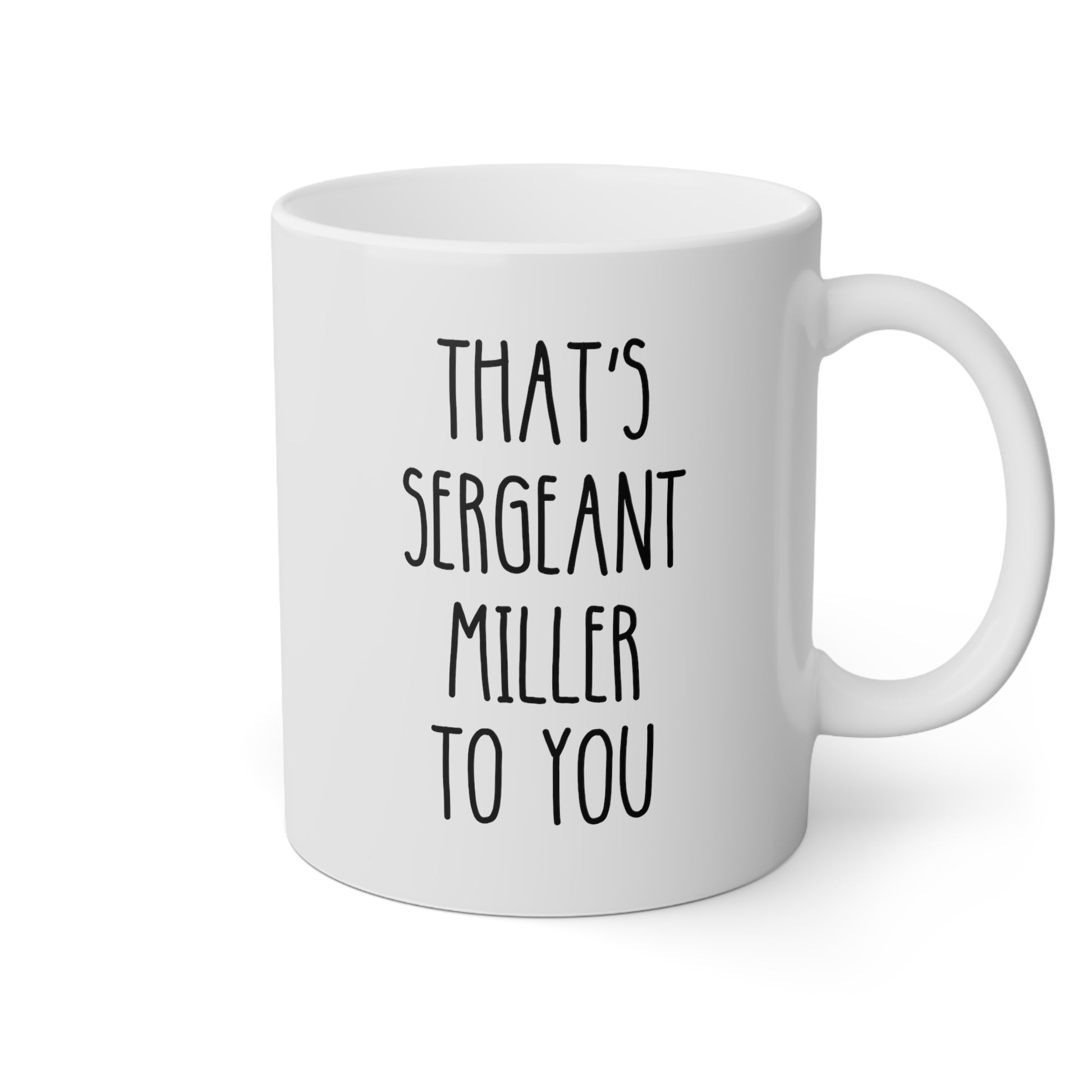 Thats Sergeant Miller To You 11oz white funny large coffee mug gift for sergeant cop police promotion appreciation gift waveywares wavey wares wavywares wavy wares
