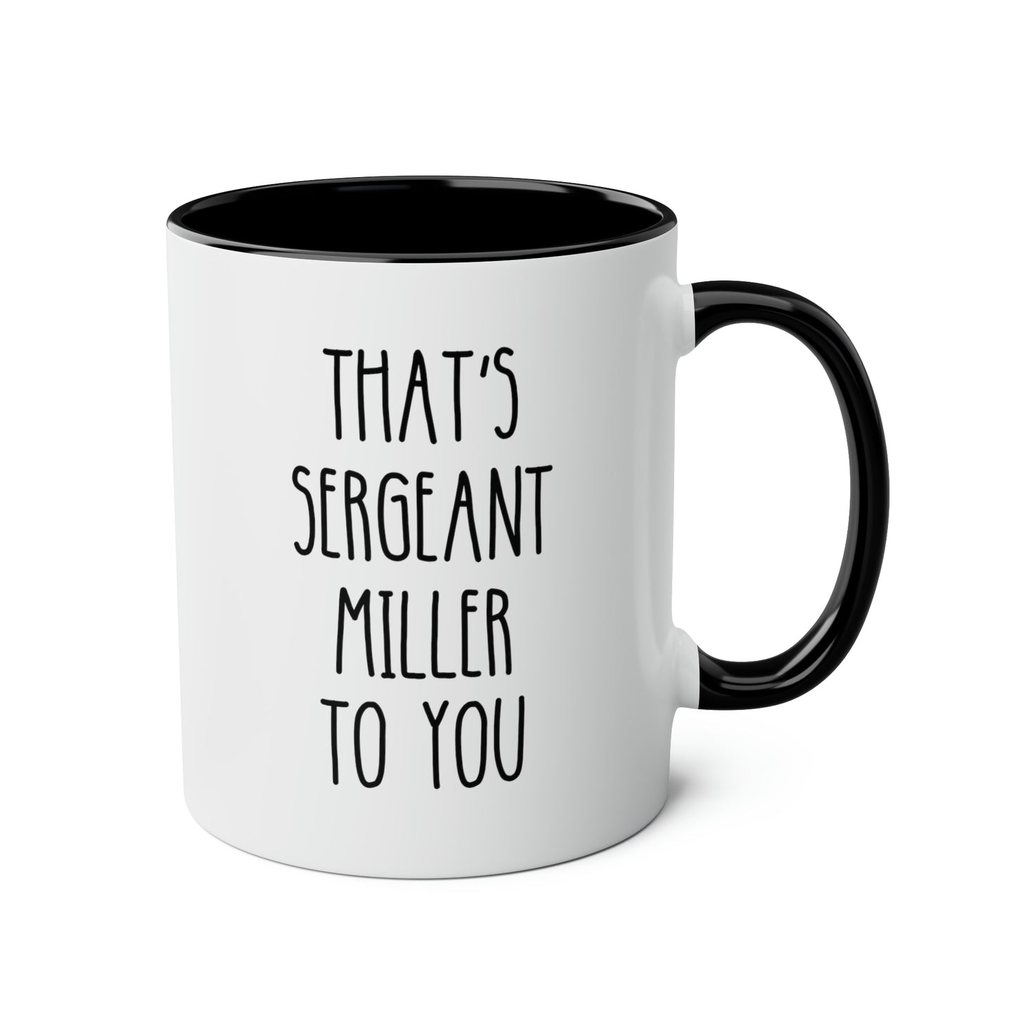 Thats Sergeant Miller To You 11oz white with black accent funny large coffee mug gift for sergeant cop police promotion appreciation gift waveywares wavey wares wavywares wavy wares