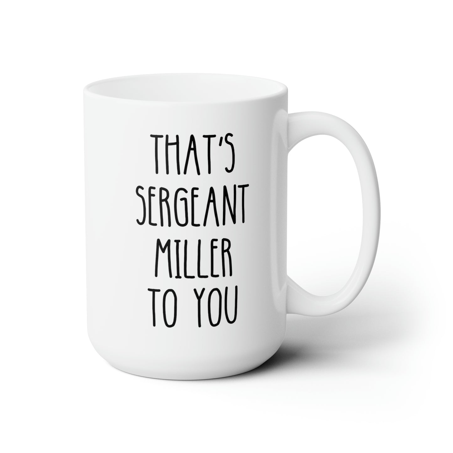 Thats Sergeant Miller To You 15oz white funny large coffee mug gift for sergeant cop police promotion appreciation gift waveywares wavey wares wavywares wavy wares