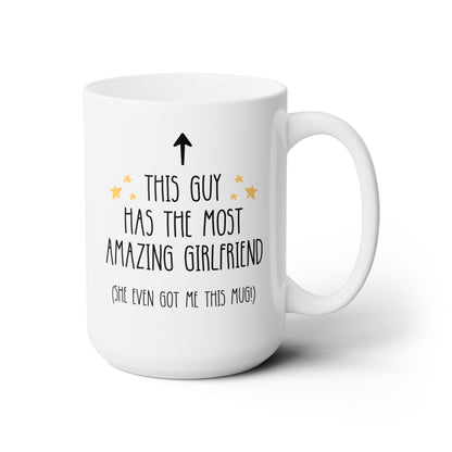 This Guy Has The Most Amazing Girlfriend 15oz white funny large coffee mug gift for boyfriend anniversary valentines him lover waveywares wavey wares wavywares wavy wares