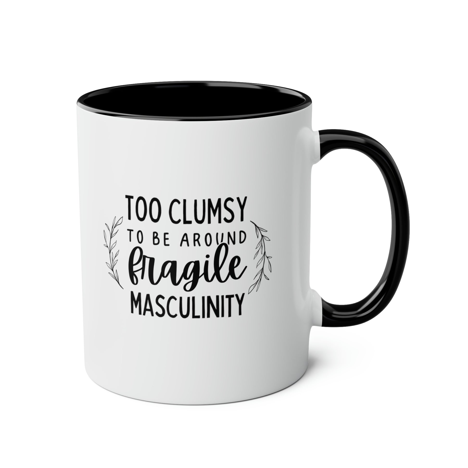 Too Clumsy to be Around Fragile Masculinity 11oz white with black accent funny large coffee mug gift for women feminist feminism waveywares wavey wares wavywares wavy wares