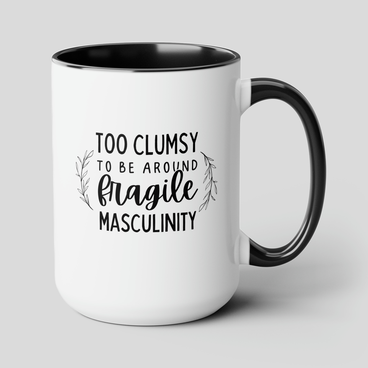 Too Clumsy to be Around Fragile Masculinity 15oz white with black accent funny large coffee mug gift for women feminist feminism waveywares wavey wares wavywares wavy wares cover