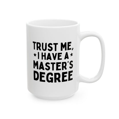 Trust Me I Have A Master's Degree 15oz white funny large coffee mug gift for MBA graduation college student graduate school birthday Christmas occasion waveywares wavey wares wavywares wavy wares