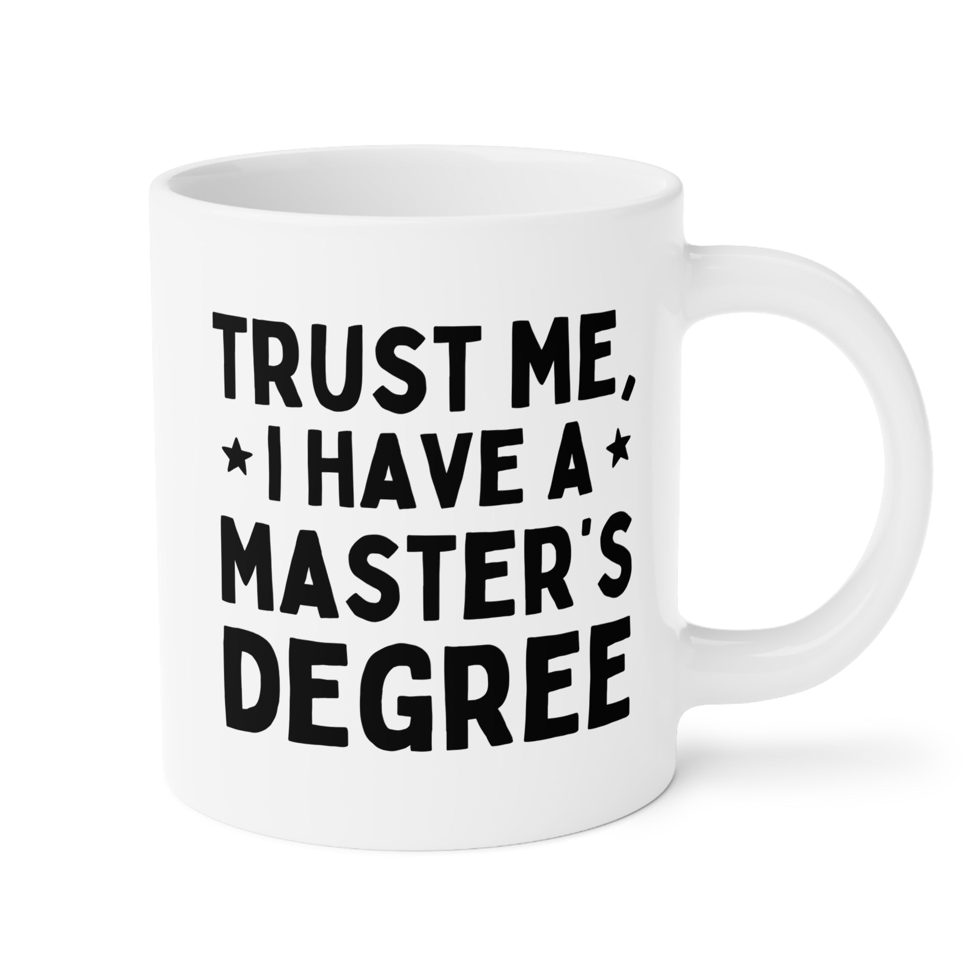 Trust Me I Have A Master's Degree 20oz white funny large coffee mug gift for MBA graduation college student graduate school birthday Christmas occasion waveywares wavey wares wavywares wavy wares