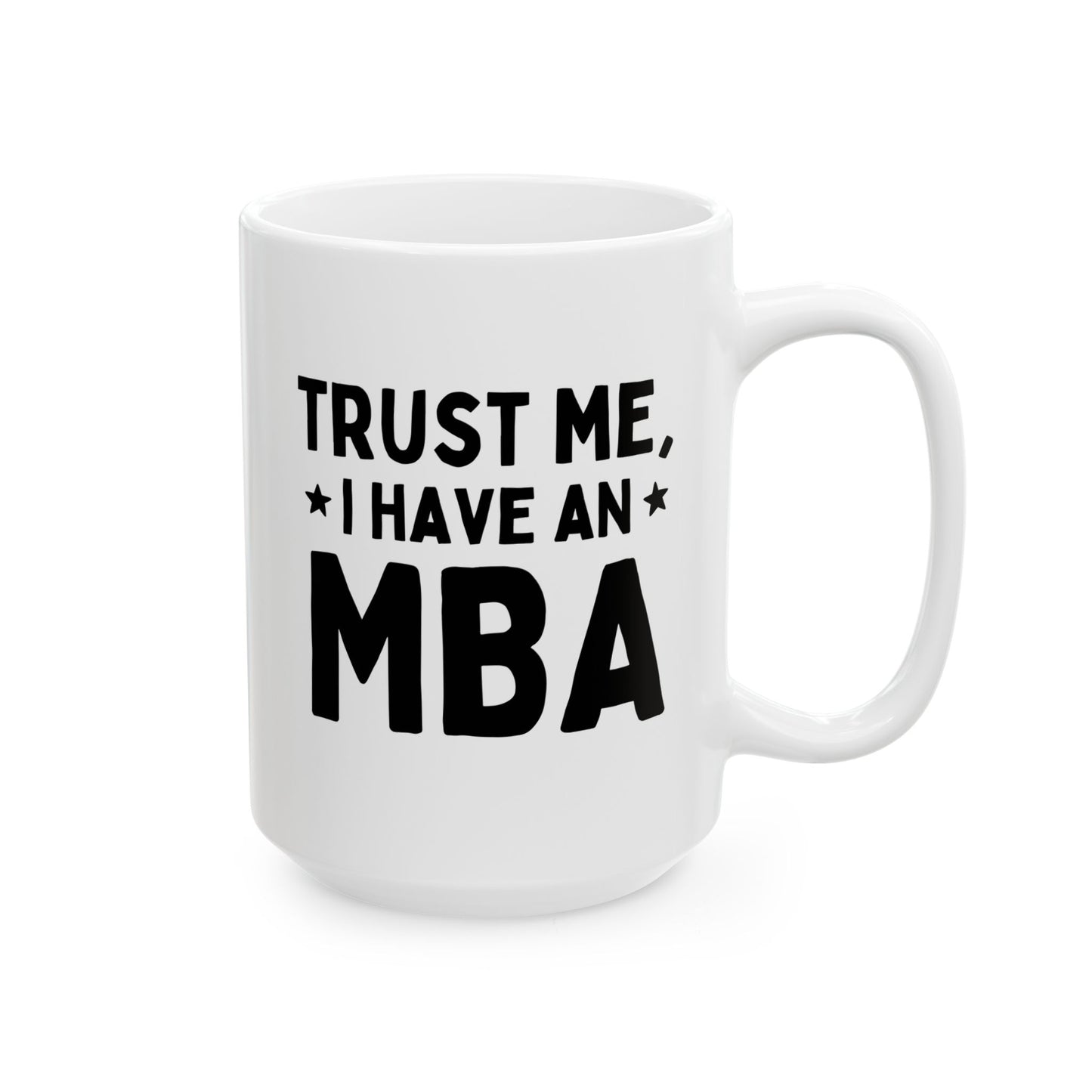 Trust Me I Have An MBA 15oz white funny large coffee mug gift for Graduation College masters student Business masteral Degree birthday Christmas occasion waveywares wavey wares wavywares wavy wares