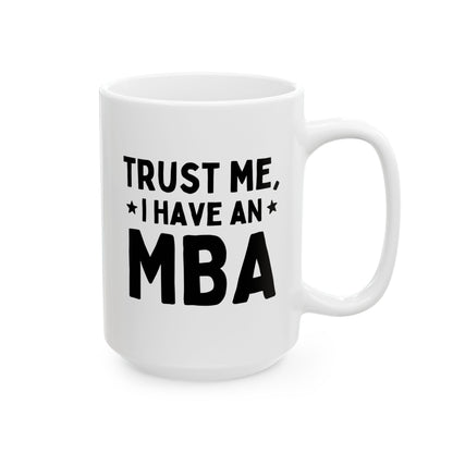 Trust Me I Have An MBA 15oz white funny large coffee mug gift for Graduation College masters student Business masteral Degree birthday Christmas occasion waveywares wavey wares wavywares wavy wares