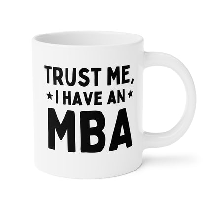 Trust Me I Have An MBA 20oz white funny large coffee mug gift for Graduation College masters student Business masteral Degree birthday Christmas occasion waveywares wavey wares wavywares wavy wares