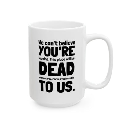 We Can't Believe You're Leaving 15oz white funny large coffee mug gift for coworker good luck bye job office dead to us waveywares wavey wares wavywares wavy wares