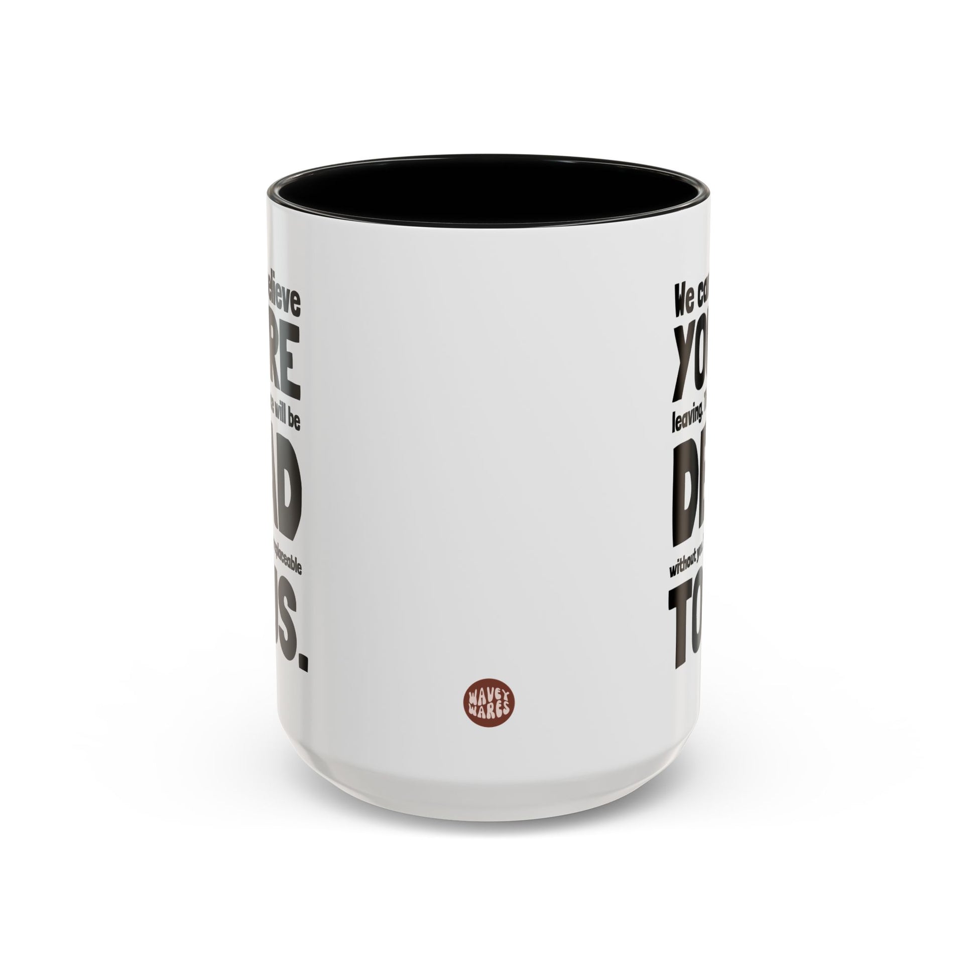 We Can't Believe You're Leaving 15oz white with black accent funny large coffee mug gift for coworker good luck bye job office dead to us waveywares wavey wares wavywares wavy wares side