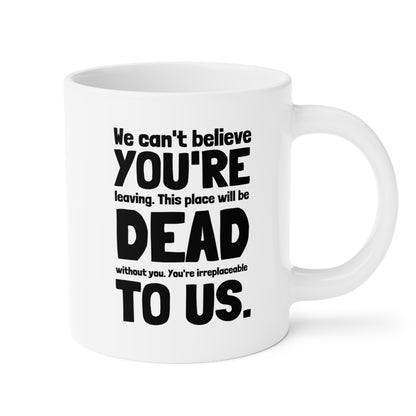 We Can't Believe You're Leaving 20oz white funny large coffee mug gift for coworker good luck bye job office dead to us waveywares wavey wares wavywares wavy wares