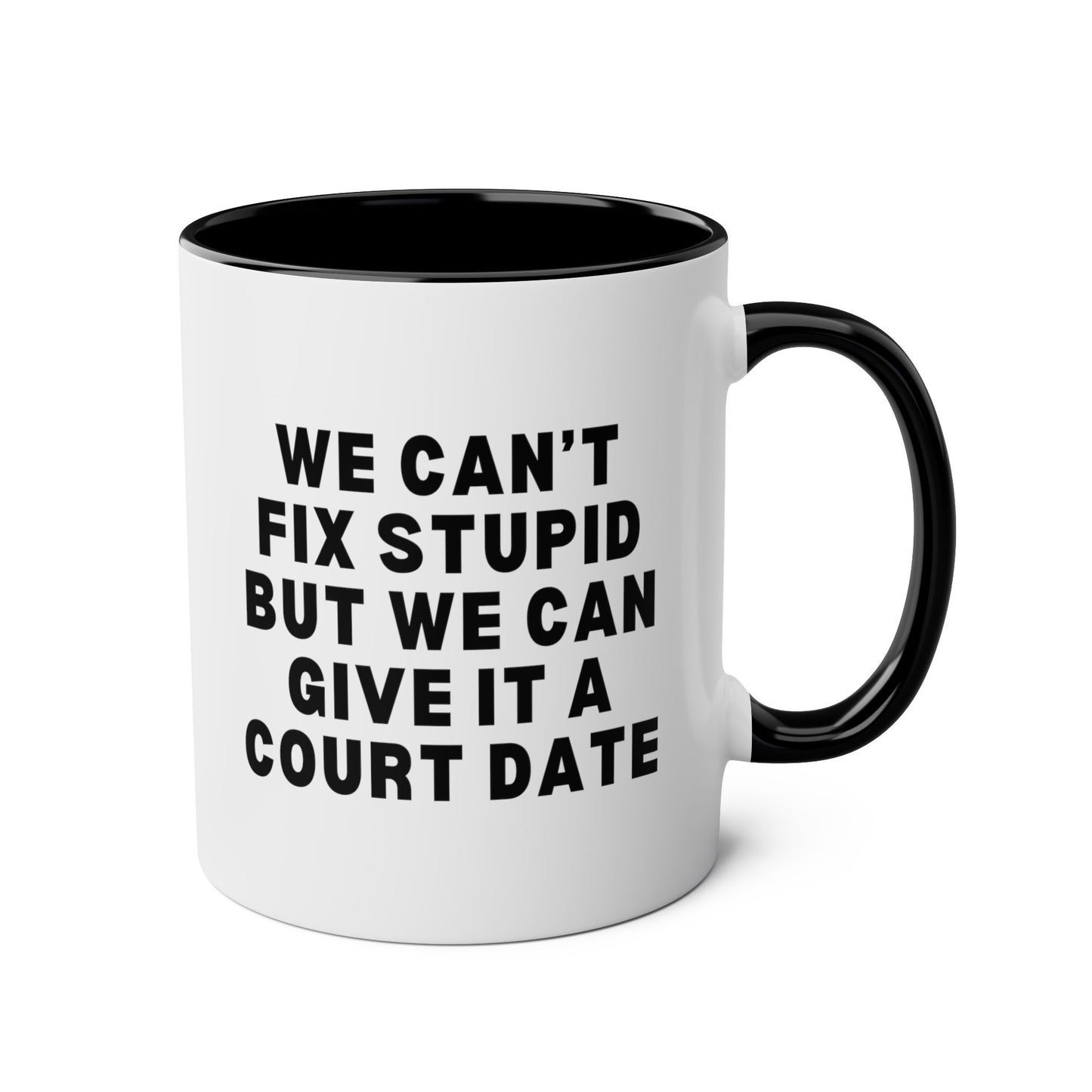 We Can't Fix Stupid But We Can Give It A Court Date 11oz white with black accent funny large coffee mug gift for lawyer law student graduation attorney paralegal legal waveywares wavey wares wavywares wavy wares