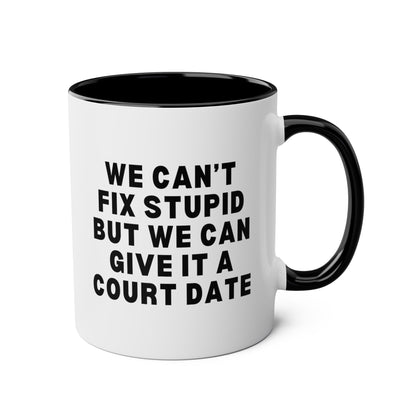 We Can't Fix Stupid But We Can Give It A Court Date 11oz white with black accent funny large coffee mug gift for lawyer law student graduation attorney paralegal legal waveywares wavey wares wavywares wavy wares