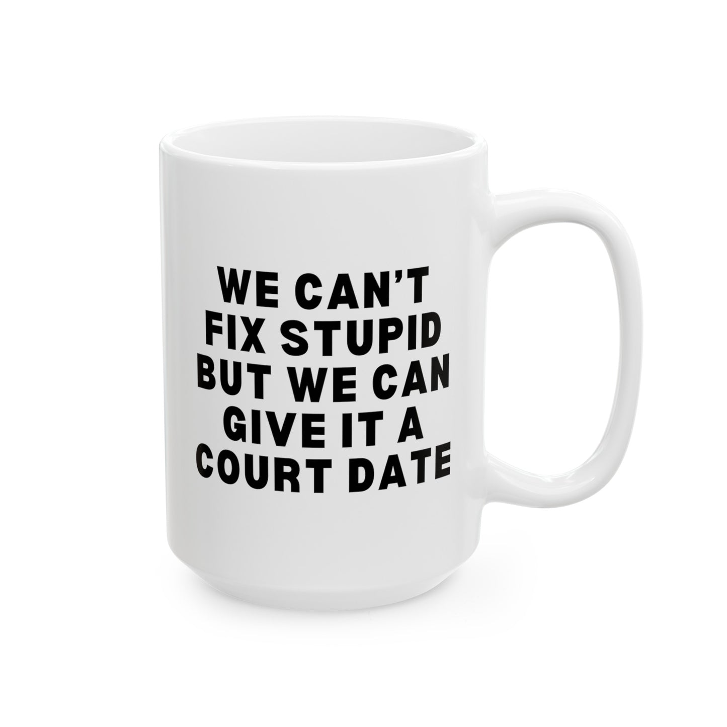 We Can't Fix Stupid But We Can Give It A Court Date 15oz white funny large coffee mug gift for lawyer law student graduation attorney paralegal legal waveywares wavey wares wavywares wavy wares