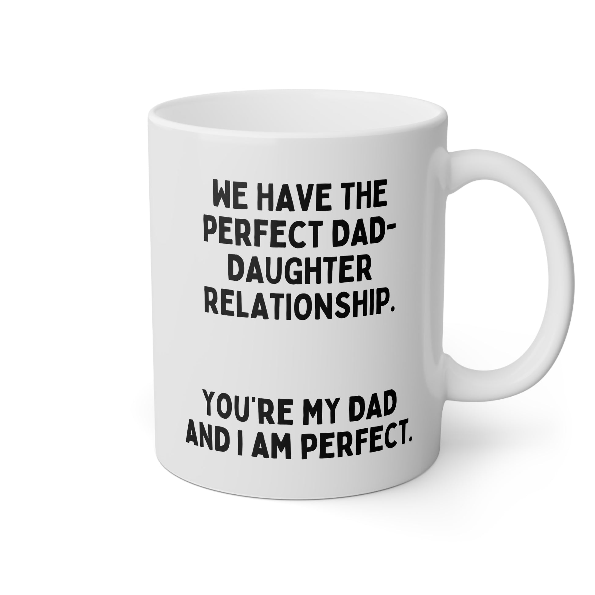 We Have The Perfect Dad-Daughter Relationship 11oz white funny large coffee mug gift for father's day sarcastic best him waveywares wavey wares wavywares wavy wares