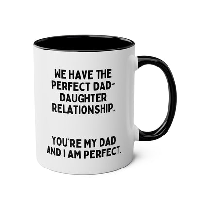 We Have The Perfect Dad-Daughter Relationship 11oz white with black accent funny large coffee mug gift for father's day sarcastic best him waveywares wavey wares wavywares wavy wares