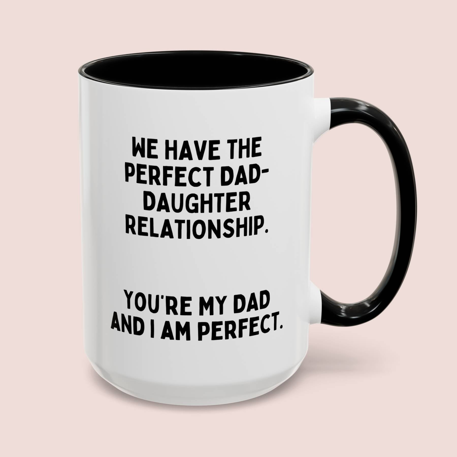 We Have The Perfect Dad-Daughter Relationship 15oz white with black accent funny large coffee mug gift for father's day sarcastic best him waveywares wavey wares wavywares wavy wares cover