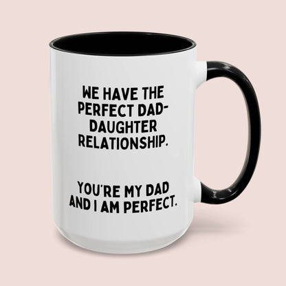 We Have The Perfect Dad-Daughter Relationship 15oz white with black accent funny large coffee mug gift for father's day sarcastic best him waveywares wavey wares wavywares wavy wares cover