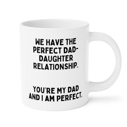 We Have The Perfect Dad-Daughter Relationship 20oz white funny large coffee mug gift for father's day sarcastic best him waveywares wavey wares wavywares wavy wares