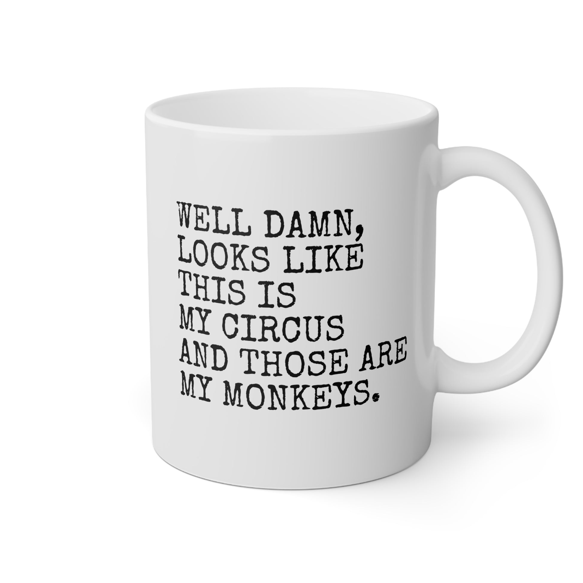 Well Damn Looks Like This Is My Circus And Those Are My Monkeys 11oz white funny large coffee mug gift for coworker office friend sarcasm sarcastic waveywares wavey wares wavywares wavy wares