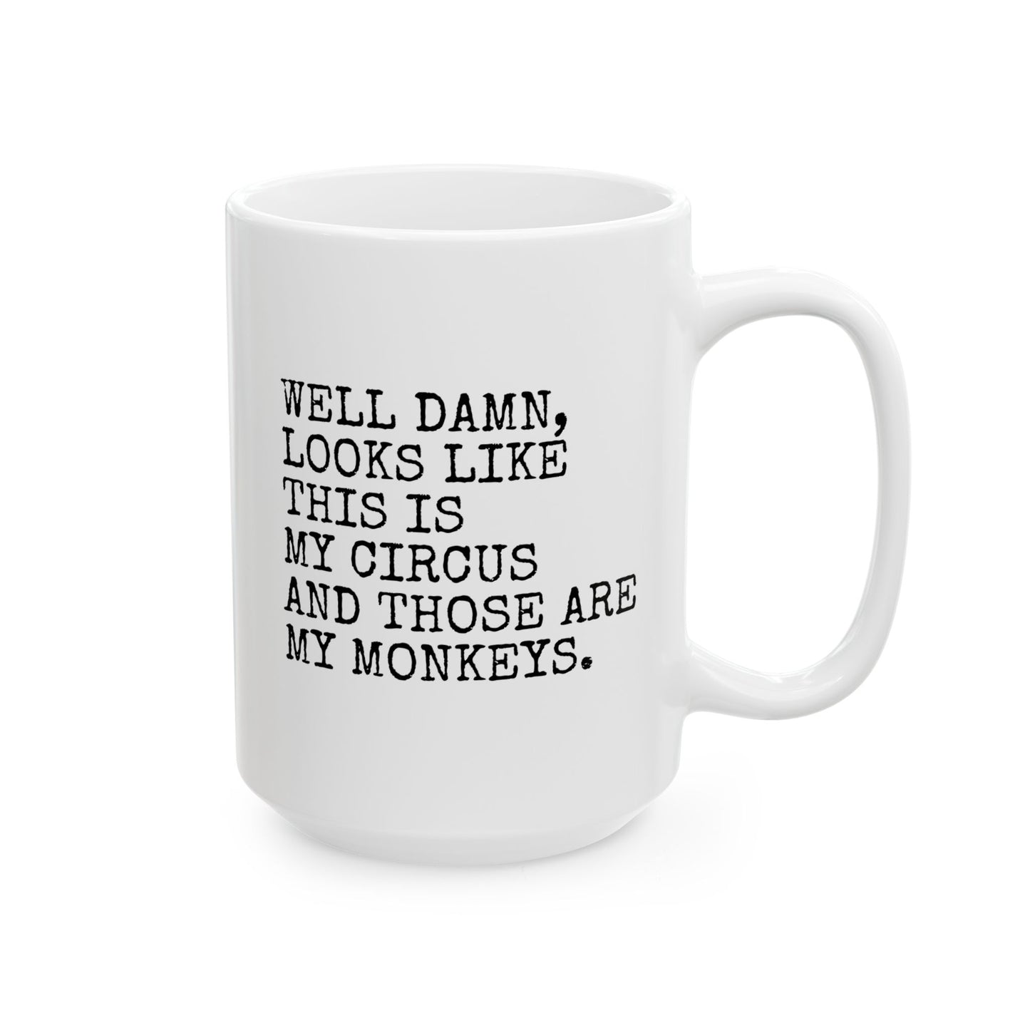 Well Damn Looks Like This Is My Circus And Those Are My Monkeys 15oz white funny large coffee mug gift for coworker office friend sarcasm sarcastic waveywares wavey wares wavywares wavy wares 