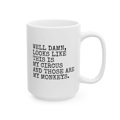 Well Damn Looks Like This Is My Circus And Those Are My Monkeys 15oz white funny large coffee mug gift for coworker office friend sarcasm sarcastic waveywares wavey wares wavywares wavy wares 