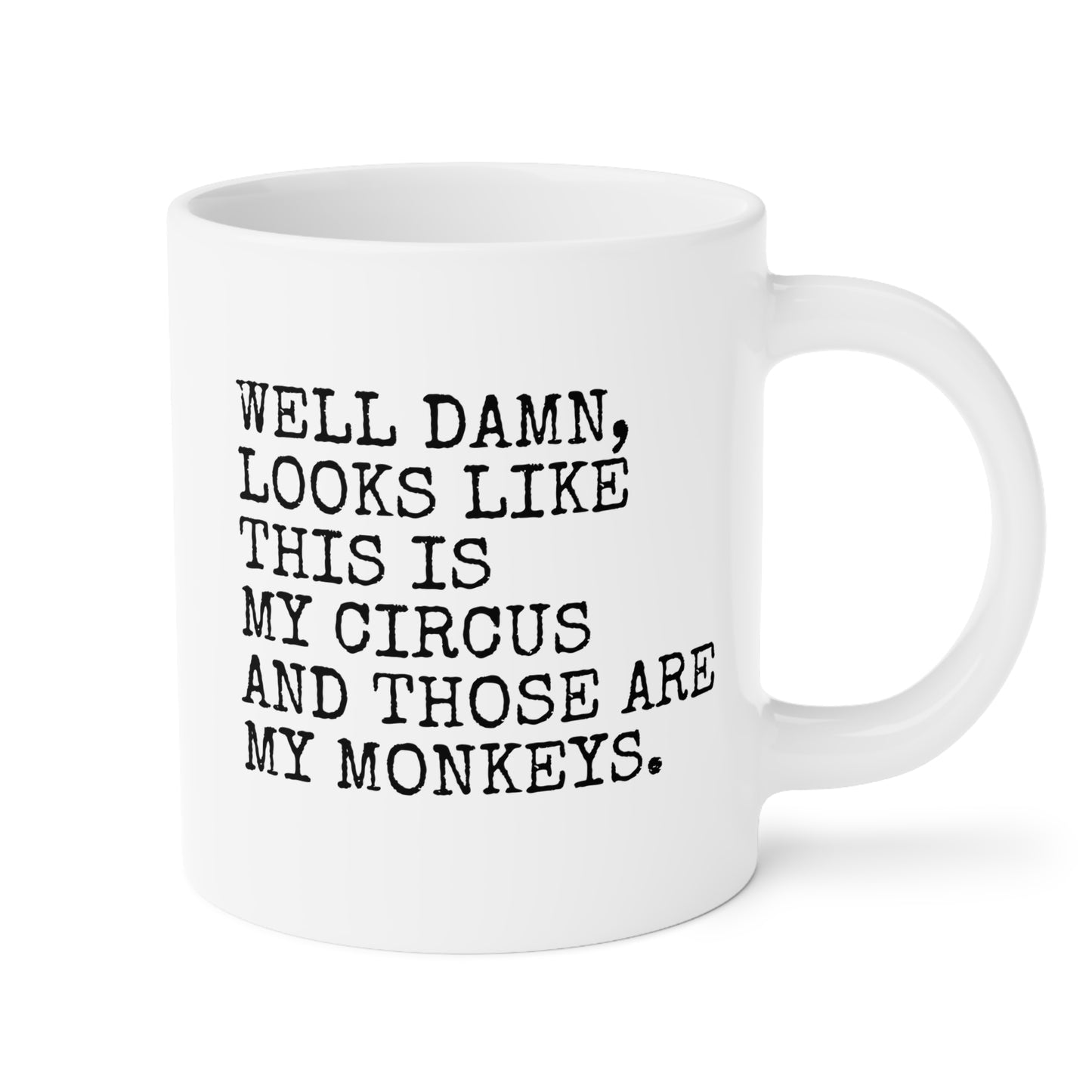 Well Damn Looks Like This Is My Circus And Those Are My Monkeys 20oz white funny large coffee mug gift for coworker office friend sarcasm sarcastic waveywares wavey wares wavywares wavy wares