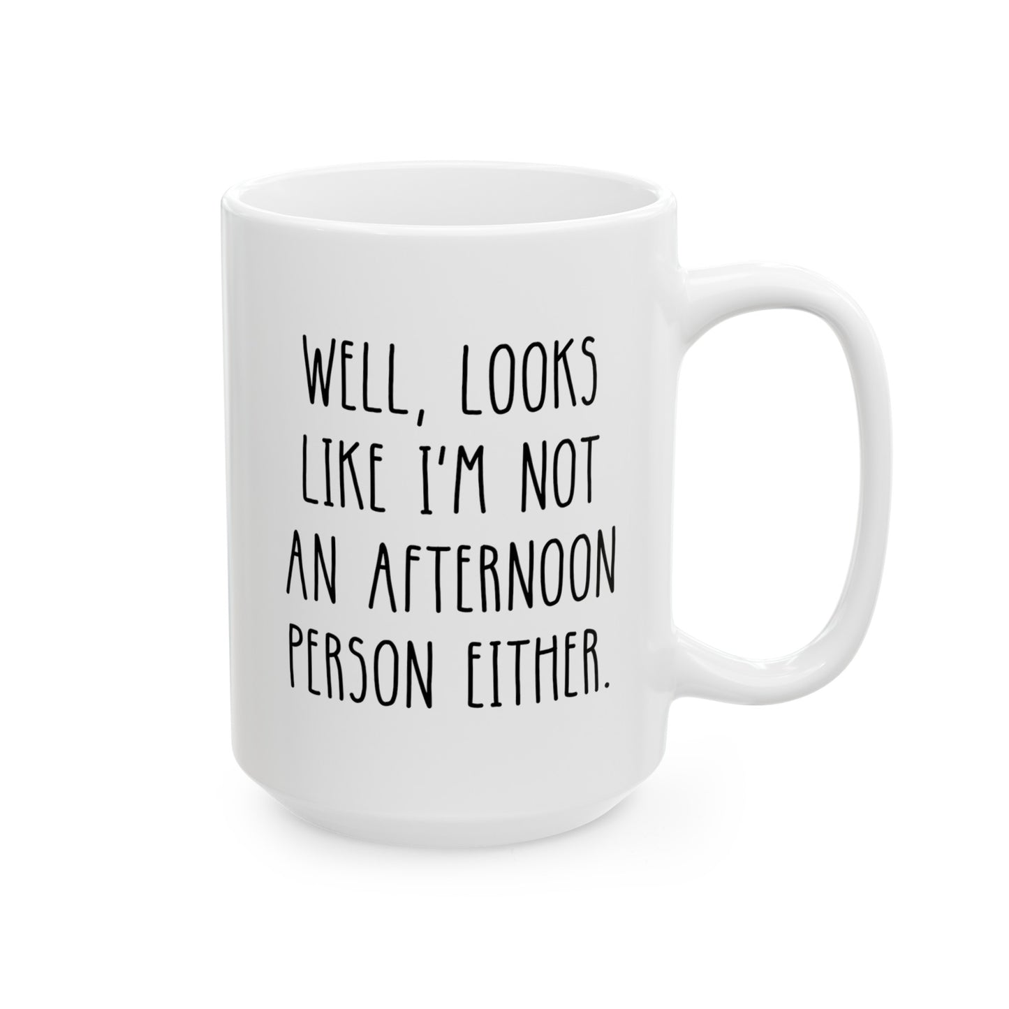 Well Looks Like I'm Not An Afternoon Person Either 15oz white funny large coffee mug gift for morning coworker sarcasm sarcastic secret santa waveywares wavey wares wavywares wavy wares