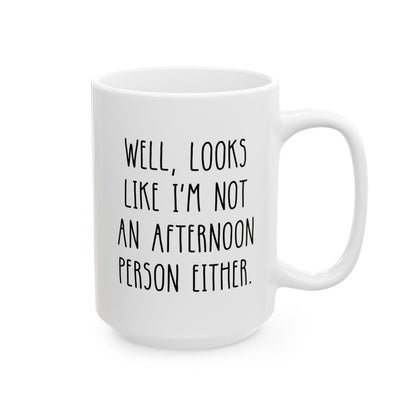 Well Looks Like I'm Not An Afternoon Person Either 15oz white funny large coffee mug gift for morning coworker sarcasm sarcastic secret santa waveywares wavey wares wavywares wavy wares