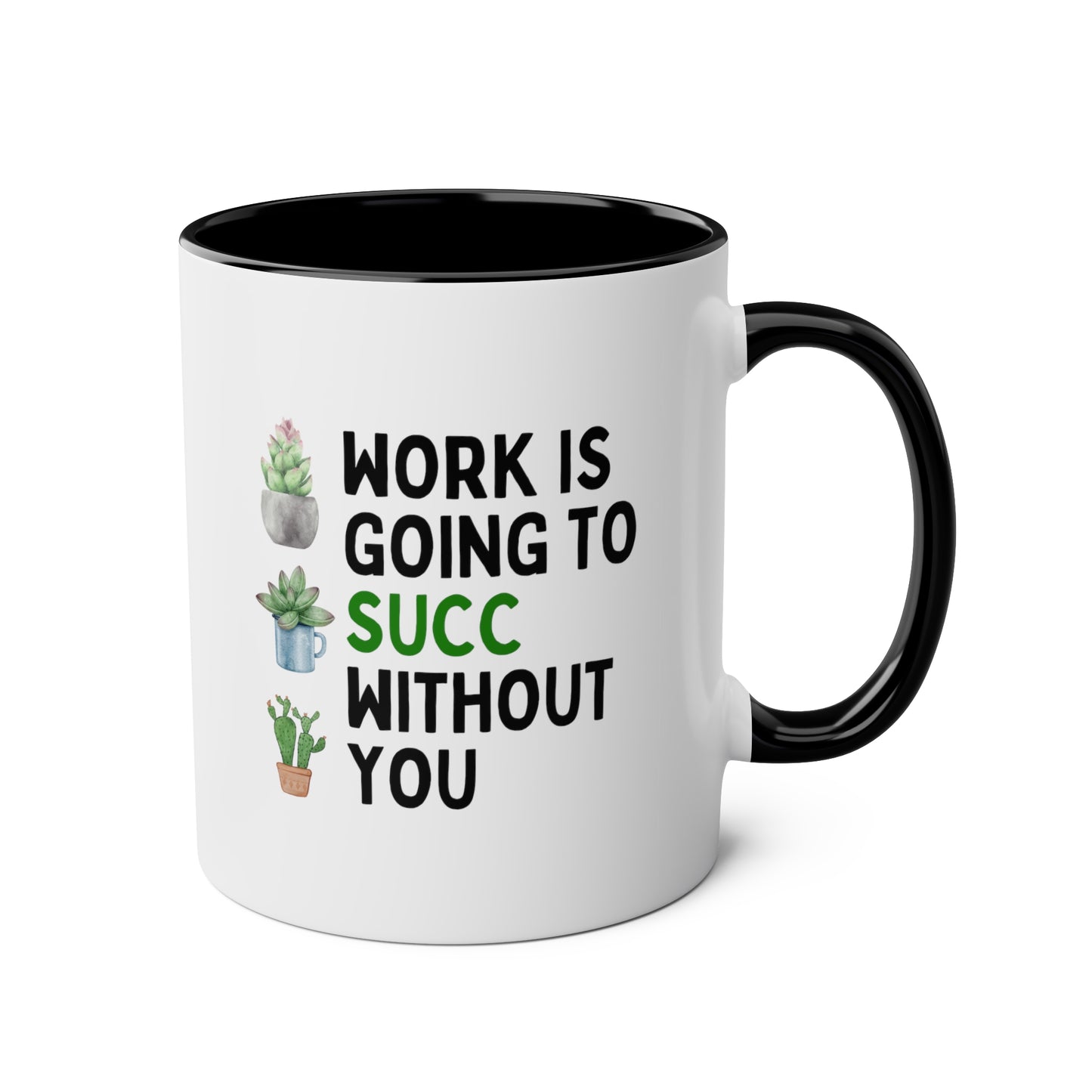 Work Is Going To Succ Without You 11oz white with black accent funny large coffee mug gift for coworker colleague leaving farewell plant lover succulents waveywares wavey wares wavywares wavy wares