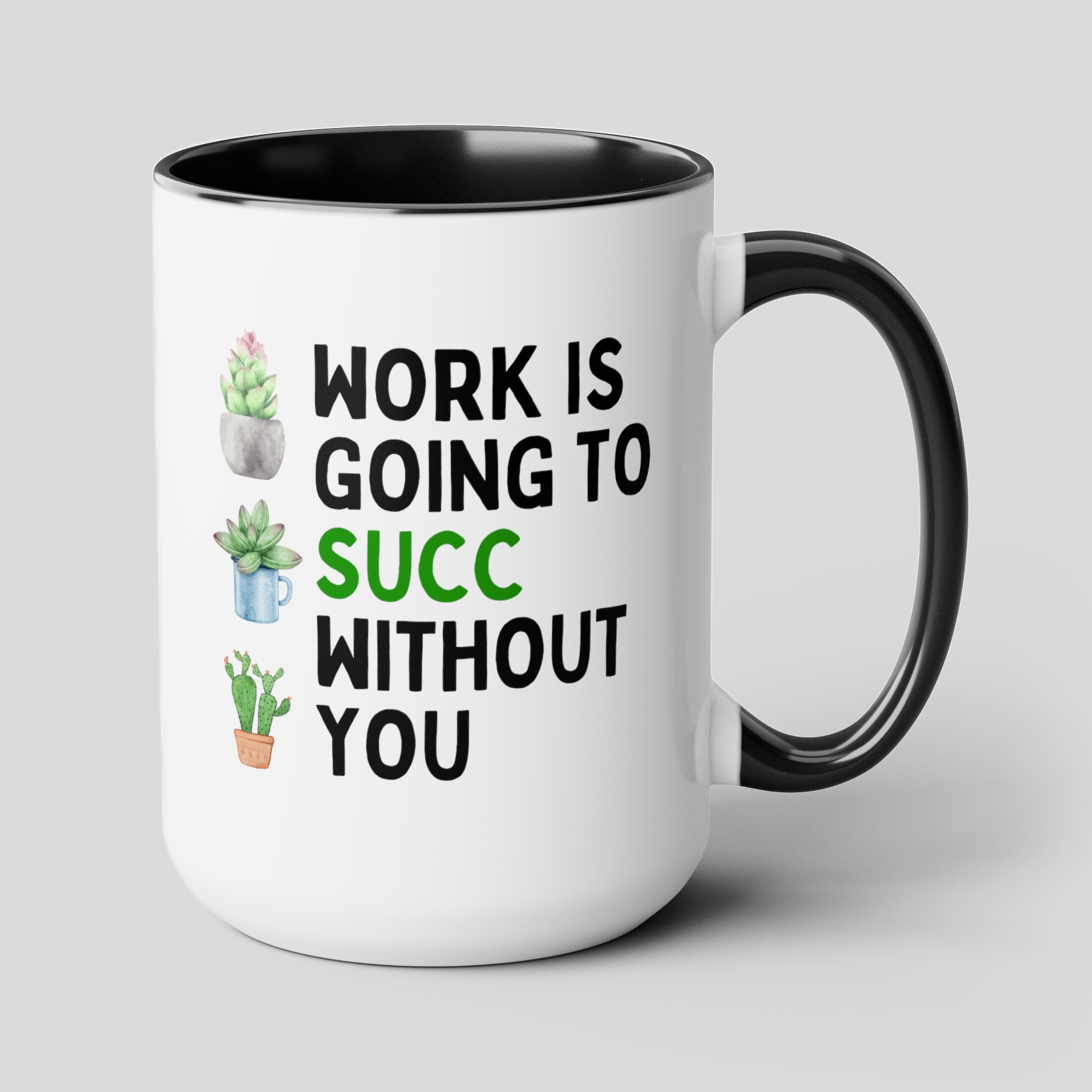 Work Is Going To Succ Without You 15oz white with black accent funny large coffee mug gift for coworker colleague leaving farewell plant lover succulents waveywares wavey wares wavywares wavy wares cover