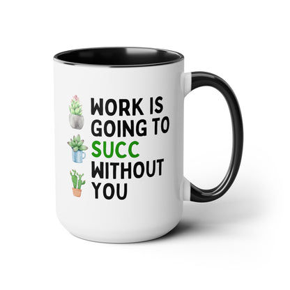 Work Is Going To Succ Without You 15oz white with black accent funny large coffee mug gift for coworker colleague leaving farewell plant lover succulents waveywares wavey wares wavywares wavy wares